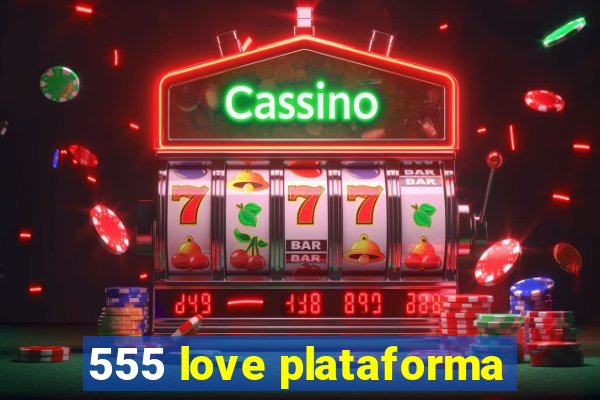 555 love plataforma